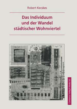 Das Individuum und der Wandel städtischer Wohnviertel de Robert Kecskes