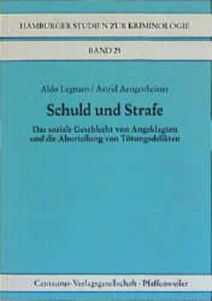 Schuld und Strafe: Das soziale Geschlecht von Angeklagten und die Aburteilung von Tötungsdelikten de Astrid Aengenheister