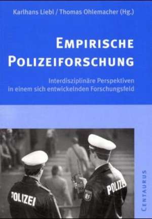 Empirische Polizeiforschung: Interdisziplinäre Perspektiven in einem sich entwickelnden Forschungsfeld de Karlhans Liebl