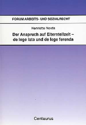 Der Anspruch auf Elternteilzeit - de lege lata und de lege ferenda de Henriette Norda