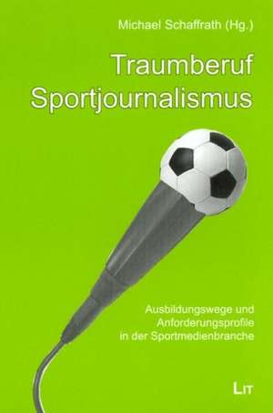 Traumberuf Sportjournalismus de Michael Schaffrath