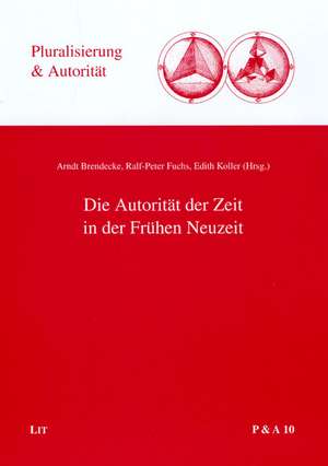 Die Autorität der Zeit in der Frühen Neuzeit de Arndt Brendecke