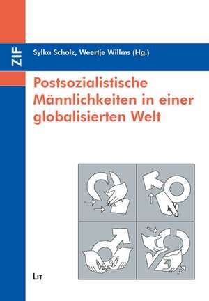 Postsozialistische Männlichkeiten in einer globalisierten Welt de Sylka Scholz