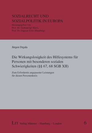 Die Wirkungslosigkeit des Hilfesystems für Personen mit besonderen sozialen Schwierigkeiten (§§ 67, 68 SGB XII) de Jürgen Drgala