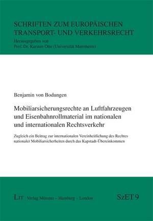 Mobiliarsicherungsrechte an Luftfahrzeugen und Eisenbahnrollmaterial im nationalen und internationalen Rechtsverkehr de Benjamin von Bodungen