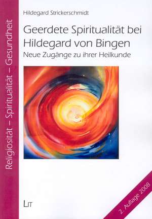 Geerdete Spiritualität bei Hildegard von Bingen de Hildegard Strickerschmidt