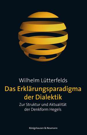 Das Erklärungsparadigma der Dialektik de Wilhelm Lütterfelds