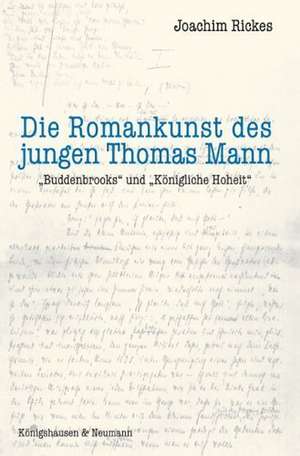 Die Romankunst des jungen Thomas Mann de Joachim Rickes