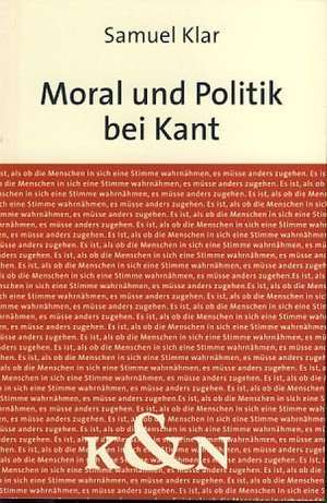 Moral und Politik bei Kant de Samuel Klar