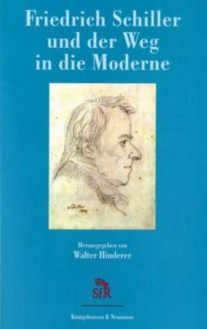 Friedrich Schiller und der Weg in die Moderne de Walter Hinderer