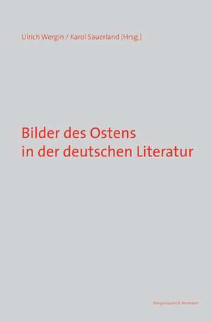 Bilder des Ostens in der deutschen Literatur de Ulrich Wergin