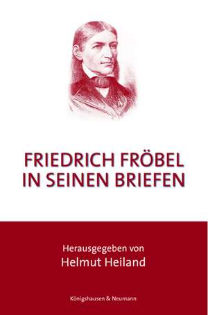 Friedrich Fröbel in seinen Briefen de Helmut Heiland