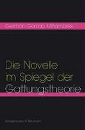 Die Novelle im Spiegel der Gattungstheorie de Germán Garrido Miñambres