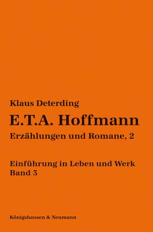 E.T.A. Hoffmann. Einführung in Leben und Werk - Band 3 de Klaus Deterding