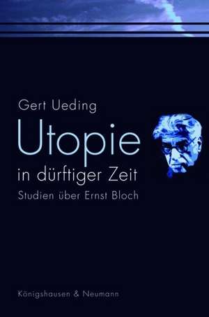 Utopie in dürftiger Zeit de Gert Ueding