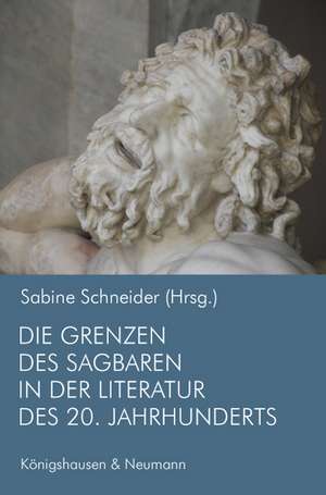 Die Grenzen des Sagbaren in der Literatur des 20. Jahrhunderts de Sabine Schneider