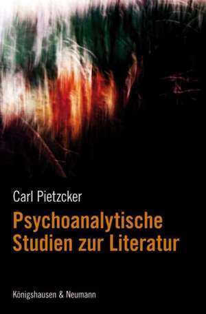 Psychoanalytische Studien zur Literatur de Carl Pietzcker