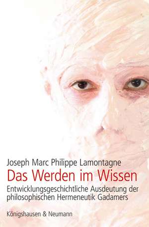 Das Werden im Wissen de Joseph Marc Philippe Lamontagne