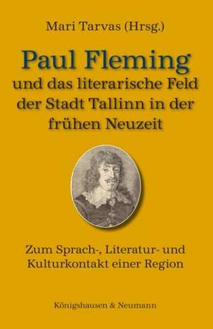 Paul Fleming und das literarische Feld der Stadt Tallinn in der frühen Neuzeit de Mari Tarvas