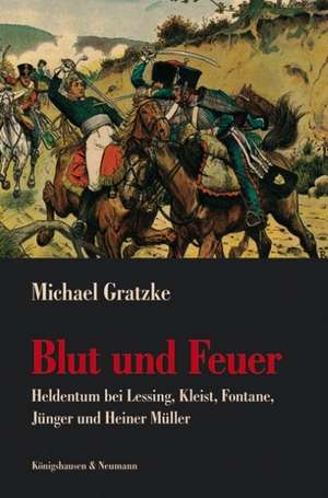 Blut und Feuer de Michael Gratzke