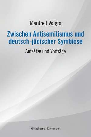 Zwischen Antisemitismus und deutsch-jüdischer Symbiose de Manfred Voigts