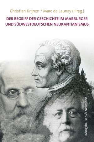 Der Begriff der Geschichte im Marburger und südwestdeutschen Neukantianismus de Christian Krijnen