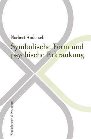 Symbolische Form und psychische Erkrankung de Norbert Andersch