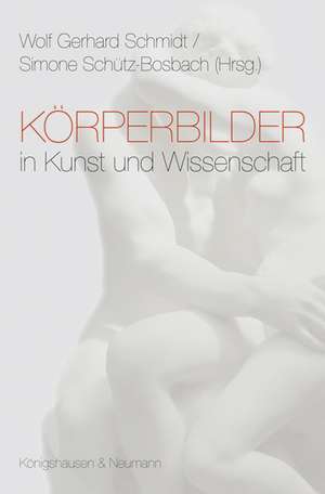 Körperbilder in Kunst und Wissenschaft de Wolf Gerhard Schmidt