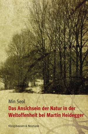 Das Ansichsein der Natur in der Weltoffenheit bei Martin Heidegger de Min Seol