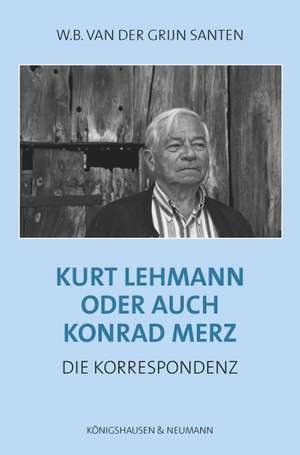 Kurt Lehmann oder auch Konrad Merz de W. B. Grijn Santen van der