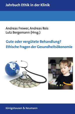 Gute oder vergütete Behandlung? Ethische Fragen der Gesundheitsökonomie de Andreas Frewer