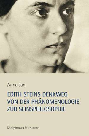 Edith Steins Denkweg von der Phänomenologie zur Seinsphilosophie de Anna Jani