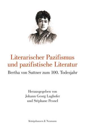 Literarischer Pazifismus und pazifistische Literatur de Johann Georg Lughofer