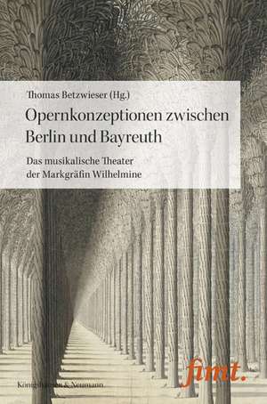 Opernkonzeptionen zwischen Berlin und Bayreuth de Thomas Betzwieser