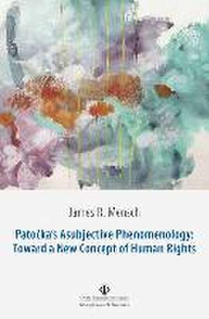 Patocka's Asubjective Phenomenology: Toward a New Concept of Human Rights de James R. Mensch