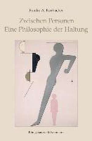 Zwischen Personen. Eine Philosophie der Haltung de Frauke A. Kurbacher