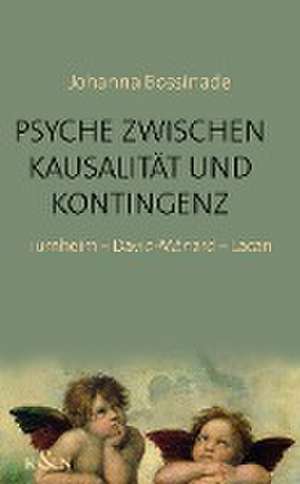 Psyche zwischen Kausalität und Kontingenz de Johanna Bossinade