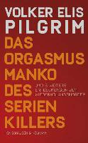 Das Orgasmusmanko des Serienkillers de Volker Elis Pilgrim