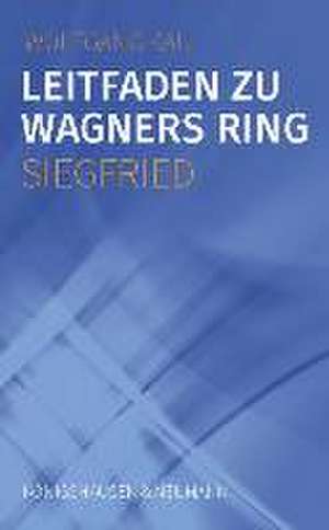 Leitfaden zu Wagners Ring - Siegfried de Wolfgang Kau