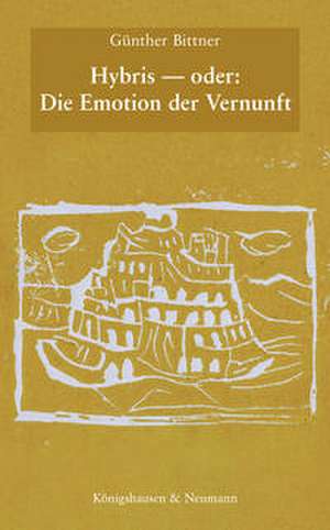 Hybris - oder: Die Emotion der Vernunft de Günther Bittner