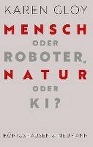 Mensch oder Roboter, Natur oder KI? de Karen Gloy