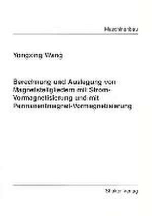 Berechnung und Auslegung von Magnetstellgliedern mit Strom-Vormagnetisierung und mit Permanentmagnet-Vormagnetisierung de Yongxing Wang