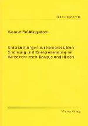 Untersuchungen zur kompressiblen Strömung und Energietrennung im Wirbelrohr nach Rangue und Hilsch de Werner Fröhlingsdorf