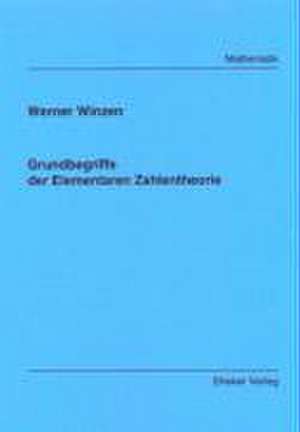 Grundbegriffe der Elementaren Zahlentheorie de Werner Winzen