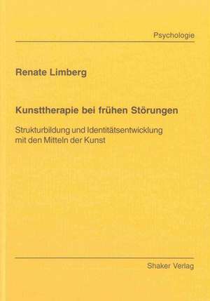 Kunsttherapie bei frühen Störungen de Renate Limberg