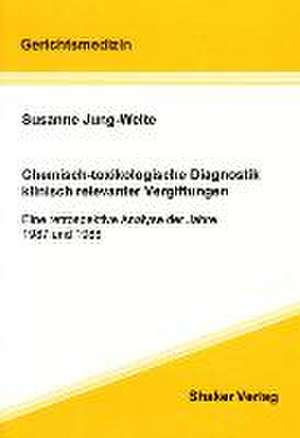 Chemisch-toxikologische Diagnostik klinisch relevanter Vergiftungen de Susanne Jung-Welte