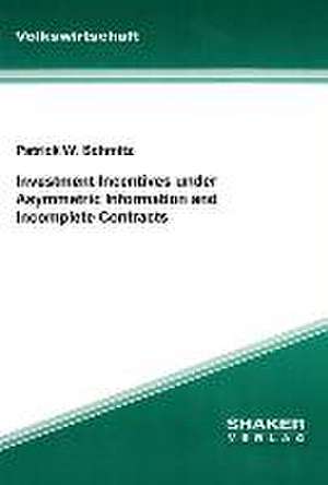 Investment Incentives under Asymmetric Information and Incomplete Contracts de Patrick W Schmitz