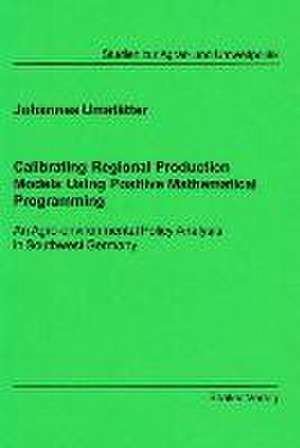 Calibrating Regional Production Models Using Positive Mathematical Programming de Johannes Umstätter