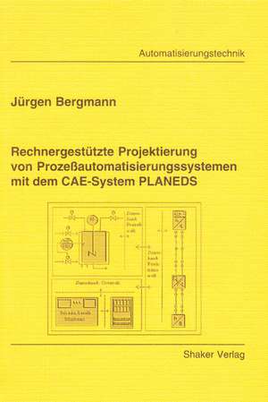 Rechnergestützte Projektierung von Prozessautomatisierungssystemen mit dem CAE-System PLANEDS de Jürgen Bergmann