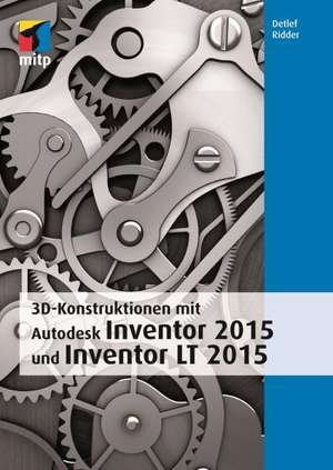 3D-Konstruktionen mit Autodesk Inventor 2016 und Inventor LT 2016 de Detlef Ridder